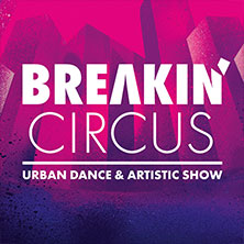Breakin' Circus - Urban Dance & Artistic Show 04.12.2026 Friedrich-Ebert-Halle