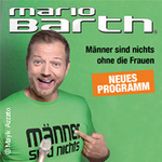 Komfort-Ticket | Mario Barth - Männer sind nichts ohne die Frauen